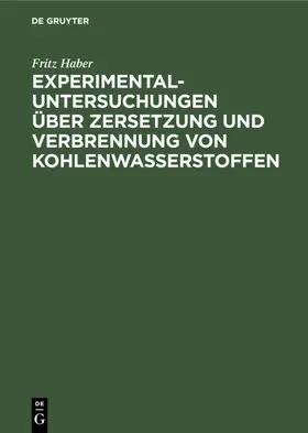 Haber |  Experimental-Untersuchungen über Zersetzung und Verbrennung von Kohlenwasserstoffen | eBook | Sack Fachmedien