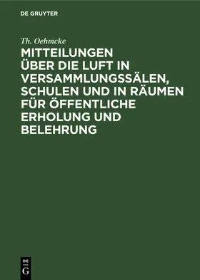 Oehmcke |  Mitteilungen über die Luft in Versammlungssälen, Schulen und in Räumen für öffentliche Erholung und Belehrung | Buch |  Sack Fachmedien