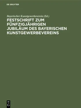  Festschrift zum fünfzigjährigen Jubiläum des Bayerischen Kunstgewerbevereins | Buch |  Sack Fachmedien