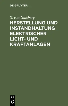 Gaisberg |  Herstellung und Instandhaltung elektrischer Licht- und Kraftanlagen | Buch |  Sack Fachmedien