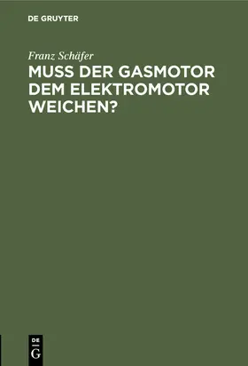 Schäfer |  Muß der Gasmotor dem Elektromotor weichen? | eBook | Sack Fachmedien