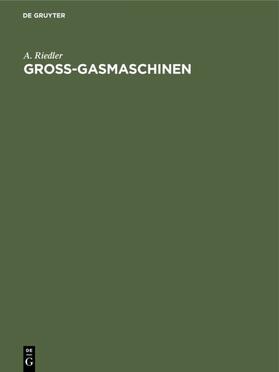 Riedler |  Gross-Gasmaschinen | eBook | Sack Fachmedien