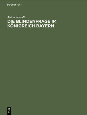 Schaidler |  Die Blindenfrage im Königreich Bayern | Buch |  Sack Fachmedien