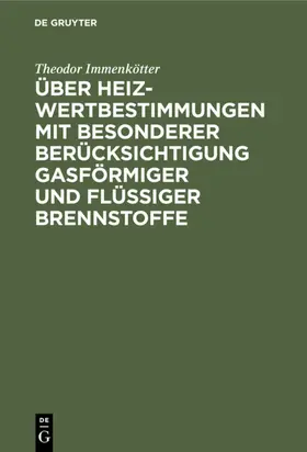 Immenkötter |  Über Heizwertbestimmungen mit besonderer Berücksichtigung gasförmiger und flüssiger Brennstoffe | eBook | Sack Fachmedien