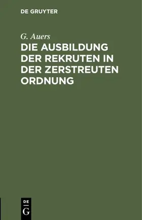 Auers |  Die Ausbildung der Rekruten in der zerstreuten Ordnung | eBook | Sack Fachmedien