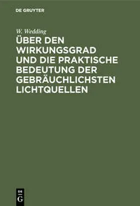 Wedding |  Über den Wirkungsgrad und die praktische Bedeutung der gebräuchlichsten Lichtquellen | Buch |  Sack Fachmedien