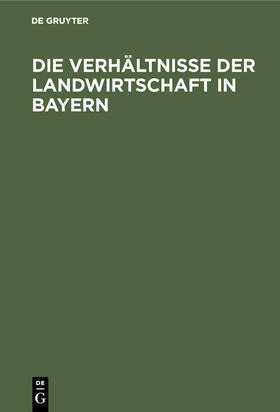Brettreich |  Die Verhältnisse der Landwirtschaft in Bayern | Buch |  Sack Fachmedien