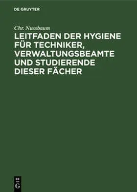 Nussbaum |  Leitfaden der Hygiene für Techniker, Verwaltungsbeamte und Studierende dieser Fächer | Buch |  Sack Fachmedien