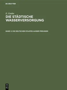 Grahn |  Die städtische Wasserversorgung im Deutschen Reiche, sowie in einigen Nachbarländern, Band. 2: Die Deutschen Staaten ausser Preussen | eBook | Sack Fachmedien