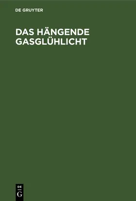 Ahrens |  Das hängende Gasglühlicht | Buch |  Sack Fachmedien