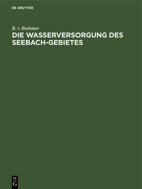 Boehmer |  Die Wasserversorgung des Seebach-Gebietes | Buch |  Sack Fachmedien