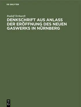 Terhaerft |  Denkschrift aus Anlaß der Eröffnung des neuen Gaswerks in Nürnberg | eBook | Sack Fachmedien