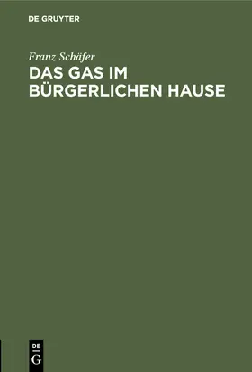 Schäfer |  Das Gas im bürgerlichen Hause | Buch |  Sack Fachmedien