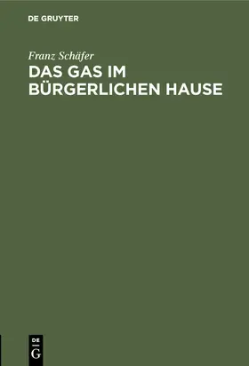 Schäfer |  Das Gas im bürgerlichen Hause | eBook | Sack Fachmedien