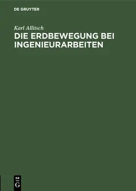 Allitsch |  Die Erdbewegung bei Ingenieurarbeiten | Buch |  Sack Fachmedien