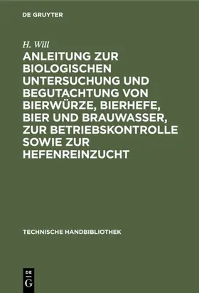 Will |  Anleitung zur biologischen Untersuchung und Begutachtung von Bierwürze, Bierhefe,            Bier und Brauwasser, zur Betriebskontrolle sowie zur Hefenreinzucht | eBook | Sack Fachmedien