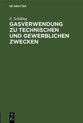 Schilling |  Gasverwendung zu technischen und gewerblichen Zwecken | Buch |  Sack Fachmedien