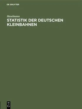 Haselmann |  Statistik der deutschen Kleinbahnen | eBook | Sack Fachmedien