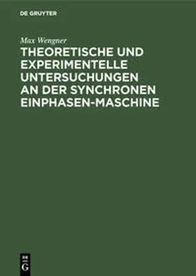 Wengner |  Theoretische und experimentelle Untersuchungen an der synchronen Einphasen-Maschine | Buch |  Sack Fachmedien