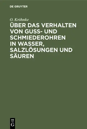 Kröhnke |  Über das Verhalten von Guß- und Schmiederohren in Wasser, Salzlösungen und Säuren | eBook | Sack Fachmedien