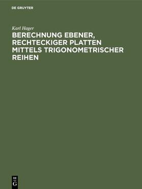 Hager |  Berechnung ebener, rechteckiger Platten mittels trigonometrischer Reihen | eBook | Sack Fachmedien