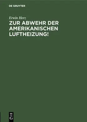 Herz |  Zur Abwehr der Amerikanischen Luftheizung! | Buch |  Sack Fachmedien