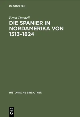 Daenell |  Die Spanier in Nordamerika von 1513–1824 | eBook | Sack Fachmedien