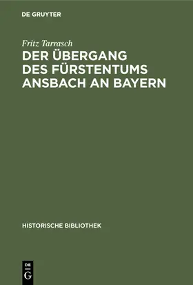 Tarrasch | Der Übergang des Fürstentums Ansbach an Bayern | Buch | 978-3-486-74072-1 | sack.de