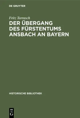 Tarrasch |  Der Übergang des Fürstentums Ansbach an Bayern | eBook | Sack Fachmedien