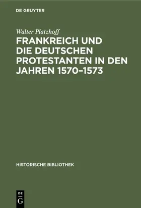 Platzhoff |  Frankreich und die deutschen Protestanten in den Jahren 1570–1573 | eBook | Sack Fachmedien