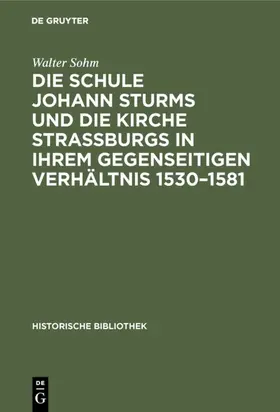 Sohm |  Die Schule Johann Sturms und die Kirche Straßburgs in ihrem gegenseitigen Verhältnis 1530–1581 | eBook | Sack Fachmedien