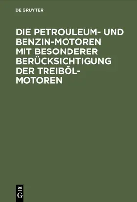 Lieckfeld |  Die Petrouleum- und Benzin-Motoren mit besonderer Berücksichtigung der Treiböl-Motoren | eBook | Sack Fachmedien