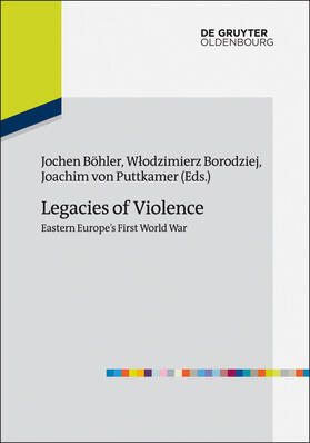 Böhler / Puttkamer / Borodziej |  Legacies of Violence: Eastern Europe¿s First World War | Buch |  Sack Fachmedien