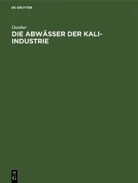 Dunbar |  Die Abwässer der Kali-Industrie | Buch |  Sack Fachmedien