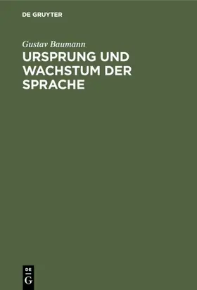 Baumann |  Ursprung und Wachstum der Sprache | eBook | Sack Fachmedien