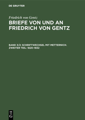 Gentz / Wittichen / Salzer |  Schriftwechsel mit Metternich. Zweiter Teil: 1820¿1832 | Buch |  Sack Fachmedien