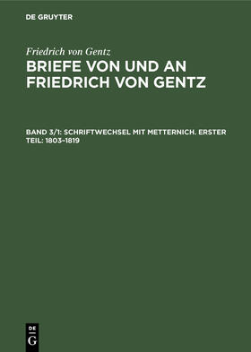 Gentz / Wittichen / Salzer |  Schriftwechsel mit Metternich. Erster Teil: 1803¿1819 | Buch |  Sack Fachmedien