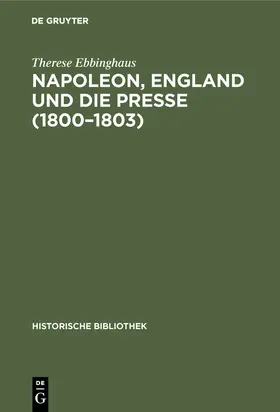 Ebbinghaus | Napoleon, England und die Presse (1800-1803) | Buch | 978-3-486-74323-4 | sack.de