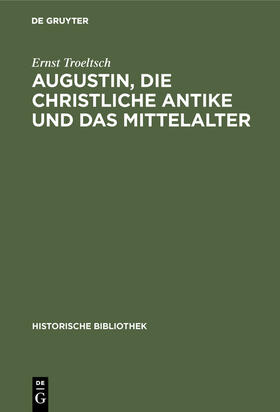 Troeltsch | Augustin, die christliche Antike und das Mittelalter | Buch | 978-3-486-74368-5 | sack.de