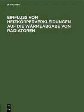  Einfluss von Heizkörperverkleidungen auf die Wärmeabgabe von Radiatoren | Buch |  Sack Fachmedien