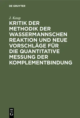 Kaup |  Kritik der Methodik der Wassermannschen Reaktion und neue Vorschläge für die quantitative Messung der Komplementbindung | Buch |  Sack Fachmedien