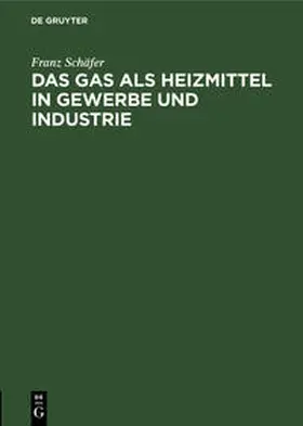 Schäfer |  Das Gas als Heizmittel in Gewerbe und Industrie | Buch |  Sack Fachmedien