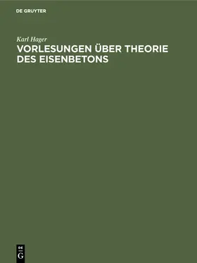 Hager |  Vorlesungen über Theorie des Eisenbetons | Buch |  Sack Fachmedien