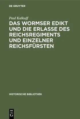 Kalkoff |  Das Wormser Edikt und die Erlasse des Reichsregiments und einzelner Reichsfürsten | Buch |  Sack Fachmedien