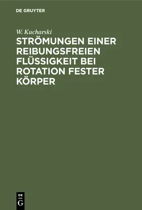 Kucharski |  Strömungen einer reibungsfreien Flüssigkeit bei Rotation fester Körper | Buch |  Sack Fachmedien