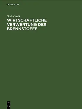 Grahl |  Wirtschaftliche Verwertung der Brennstoffe | Buch |  Sack Fachmedien