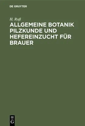 Roß |  Allgemeine Botanik Pilzkunde und Hefereinzucht für Brauer | Buch |  Sack Fachmedien