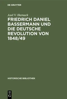 Harnack |  Friedrich Daniel Bassermann und die deutsche Revolution von 1848/49 | Buch |  Sack Fachmedien