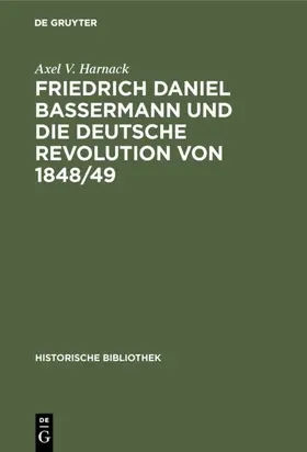 Harnack |  Friedrich Daniel Bassermann und die deutsche Revolution von 1848/49 | eBook | Sack Fachmedien