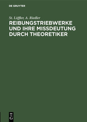 Riedler / Löffler |  Reibungstriebwerke und ihre Missdeutung durch Theoretiker | Buch |  Sack Fachmedien